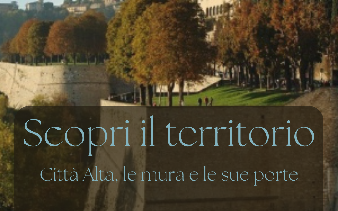 Scopri il territorio -Città Alta, le mura e le sue porte
